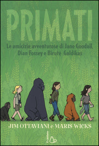 Primati - le amicizie avventurose di jane goodall dian fossey e birute galdikas 