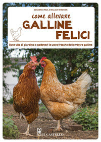 Come allevare galline felici - date vita al giardino e gotedevi le uova fresche delle vostre 