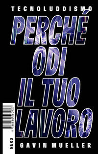 Tecnoluddismo - perche' odi il tuo lavoro 