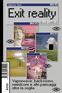 Exit reality vaporwave backrooms weirdcore e altri paesaggi oltre la soglia 