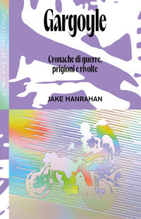 Gargoyle. cronache di guerre, prigioni e rivolte 