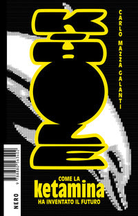 K-hole - come la ketamina ha inventato il futuro 