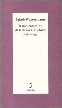 Mio cammino di tedesco e di ebreo - e altri racconti 