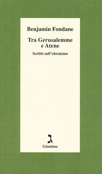 Tra gerusalemme e atene - scritti sull'ebraismo 