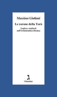 Corone della tora' - logica e midrash nell'ermeneutica ebraica 