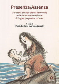Presenza assenza - l'identita' ebraico biblica femminile nelle letterature moderne di 