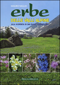 Erbe delle valli alpine - alla scoperta di 260 piante commestibili 