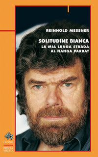 Solitudine bianca - la mia lunga strada al nanga parbat 