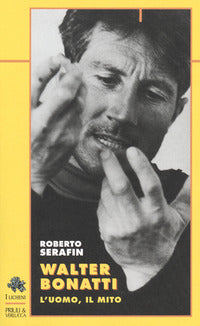Walter bonatti - l'uomo il mito 