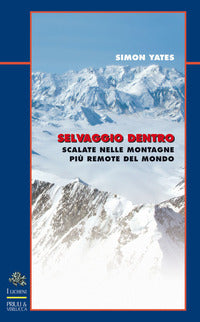 Selvaggio dentro - scalate sulle montagne piu' remote ed isolate del mondo 
