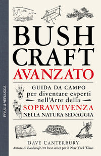 Bushcraft avanzato guida da campo per diventare esperti nell'arte della sopravvivenza nella natura 