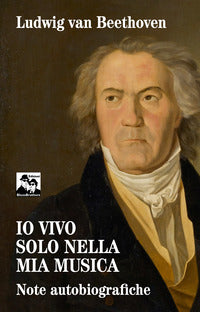 Io vivo solo nella mia musica - note autobiografiche 
