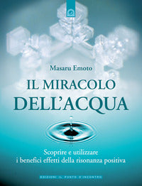 Miracolo dell'acqua - scoprire e utilizzare i benefici della risonaza positiva 