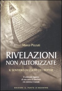 Rivelazioni non autorizzate - il sentiero occulto del potere 