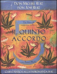 Quinto accordo - guida pratica alla padronanza di se' 