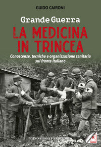 Grande guerra - la medicina in trincea conoscenze tecniche e organizzazione sanitaria sul fronte 