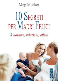10 segreti per madri felici - autostima relazioni affetti 