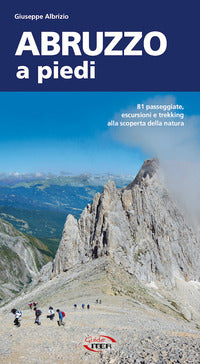 Abruzzo a piedi - 81 passeggiate escursioni e trekking alla scoperta della natura 