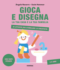Gioca e disegna la tua casa e la tua famiglia - 30 attivita' per stimolare la creativita' 