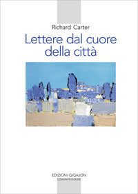 Lettere dal cuore della citta' - un viaggio spirituale verso casa 