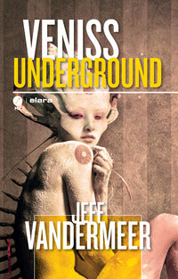 Veniss underground - un romanzo e quattro racconti 