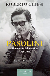 Pasolini - il fantasma del presente 1970 - 1975 