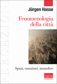 Fenomenologia della citta' - spazi emozioni atmosfere 