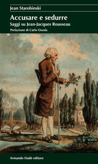 Accusare e sedurre - saggi su jean-jacques rousseau 