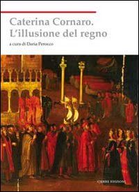 Caterina cornaro - l'illusione del regno 
