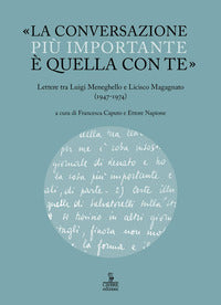 Ma la conversazione piu' importante e' quella con te - lettere tra luigi meneghello e licisco 