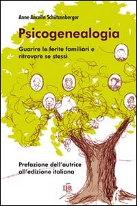 Psicogenealogia - guarire le ferite familiari e ritrovare se stessi 