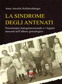 Sindrome degli antenati - psicoterapia transgenerazionale e i legami nascosti nell'albero genealo. 