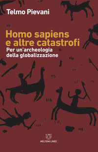Homo sapiens e altre catastrofi - per un'archeologia della globalizzazione 
