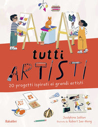 Tutti artisti - 20 progetti ispirati ai grandi artisti 