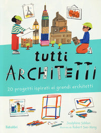 Tutti architetti - 20 progetti ispirati ai grandi architetti 