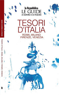 Tesori d'italia - roma milano firenze venezia le guide ai sapori e ai piaceri 