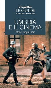 Umbria e il cinema - storie luoghi star - le guide ai sapori e ai piaceri 