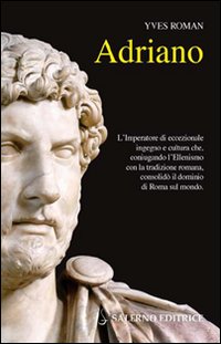 Adriano - l'imperatore di eccezionale ingegno e cultura che coniugando l'ellenismo con la 