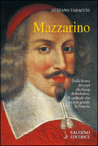 Mazzarino - dalla roma dei papi alla parigi di richelieu 