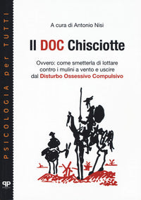 Doc chisciotte - ovvero: come smetterla di lottare contro i mulini a vento e uscire dal disturbo 