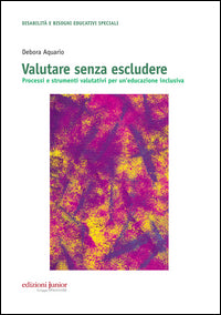 Valutare senza escludere - processi e strumenti valutativi per un'educazione inclusiva 