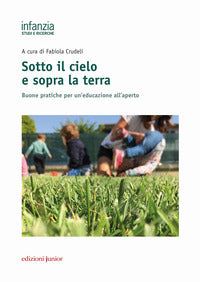 Sotto il cielo e sopra la terra - buone pratiche per un'educazione all'aperto 