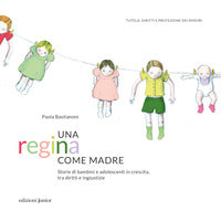 Regina come madre - storie di bambini e adolescenti in crescita tra diritti e ingiustizie 