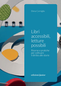 Libri accessibili letture possibili - risorse e pratiche per coltivare il diritto alle storie 
