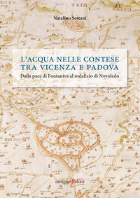 Acqua nelle contese tra vicenza e padova - dalla pace di fontaniva al sodalizio di novoledo 