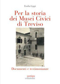 Per la storia dei musei civici di treviso - documenti e testimonianze 