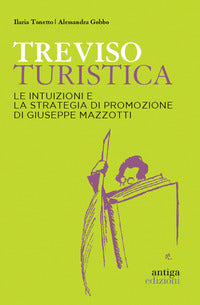 Treviso turistica - le intuizioni e la strategia di promozione di giuseppe mazzotti 