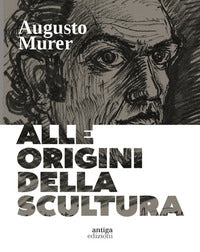 Augusto murer - alle origini della scultura 