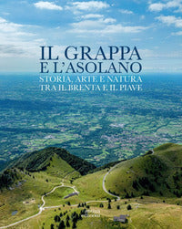 Grappa e l'asolano - storia arte e natura tra il brenta e il piave 