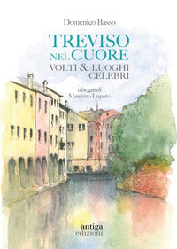 Treviso nel cuore - volti e luoghi celebri 